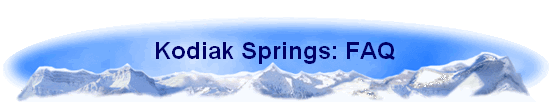 Kodiak Springs: FAQ