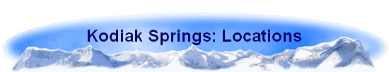 Kodiak Springs: Locations