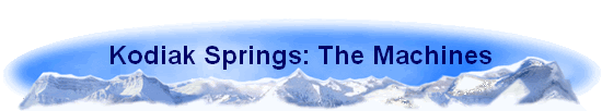 Kodiak Springs: The Machines